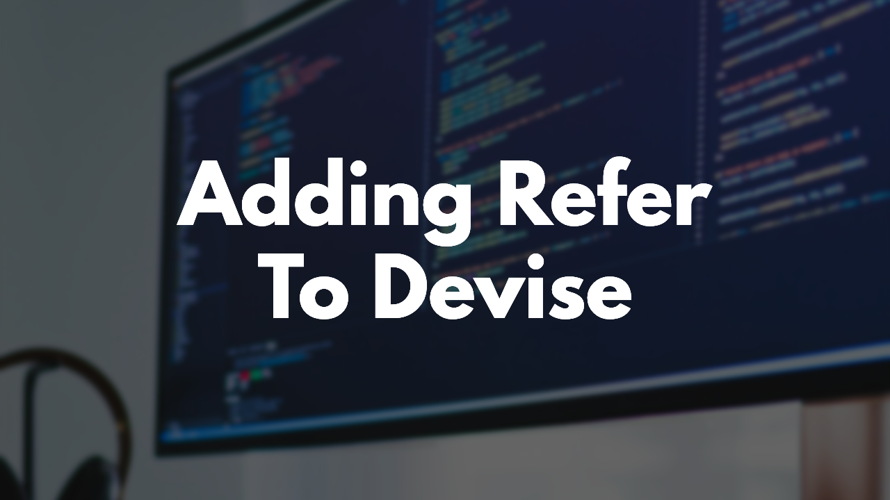 Adding Referrals to Devise with the Refer gem thumbnail image